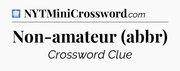 Non-amateur (abbr) Puzzle Page Crossword Clue