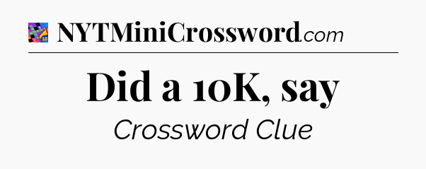Did a 10K, say Crossword Clue