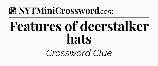Solution: Features of deerstalker hats - NYT Crossword