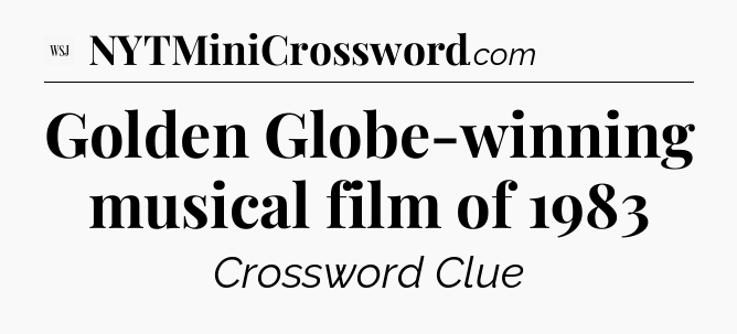 Golden Globe-winning musical film of 1983 - WSJ Crossword