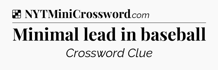 Solution: Minimal lead in baseball - NYT Crossword