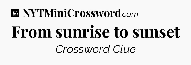 From sunrise to sunset - LA Times Crossword