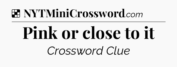 Solution: Pink or close to it - NYT Crossword