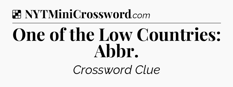 Solution: One of the Low Countries: Abbr - NYT Crossword