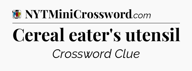 Cereal eater's utensil Crossword Clue