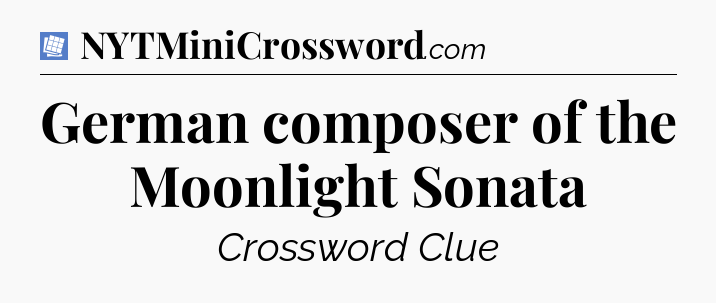 German composer of the Moonlight Sonata Puzzle Page Crossword Clue
