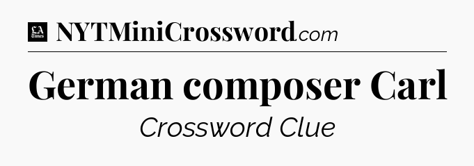 German composer Carl - LA Times Crossword