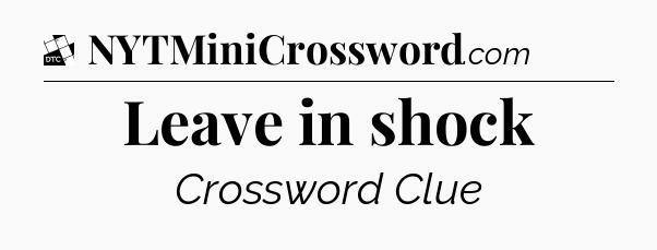 Leave in shock - Daily Themed Classic Crossword