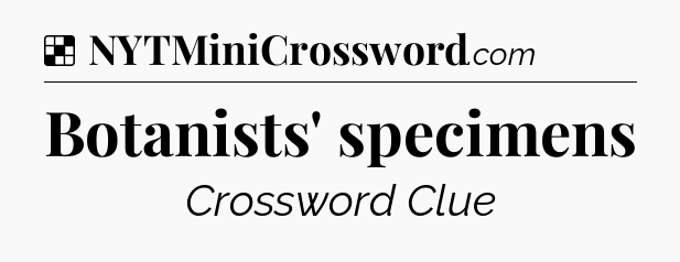 Solution: Botanists' specimens - NYT Crossword