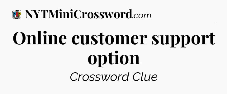 Online customer support option Crossword Clue