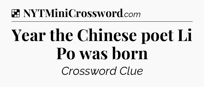 Solution: Year the Chinese poet Li Po was born - NYT Crossword