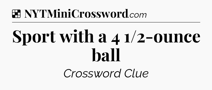 Solution: Sport with a 4 1/2-ounce ball - NYT Crossword