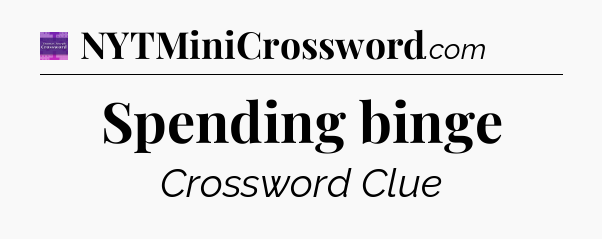 Spending binge - Thomas Joseph Crossword