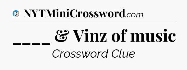 ____ & Vinz of music Crossword Clue