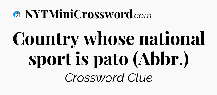 Country whose national sport is pato (Abbr.) Crossword Clue