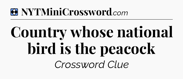 Solution: Country whose national bird is the peacock - NYT Mini Crossword