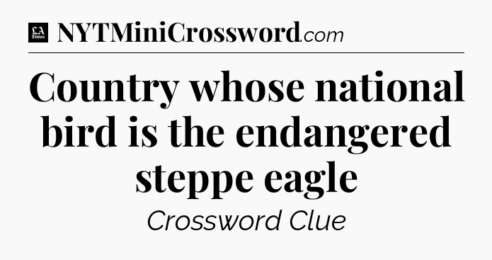 Country whose national bird is the endangered steppe eagle - LA Times Crossword