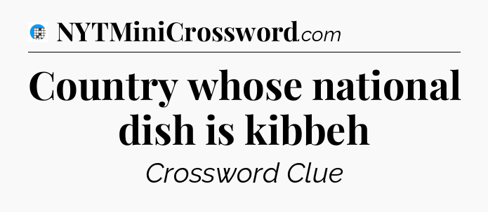 Country whose national dish is kibbeh Crossword Clue