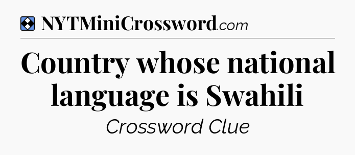Solution: Country whose national language is Swahili - NYT Mini Crossword