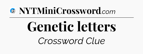 Genetic letters Crossword Clue