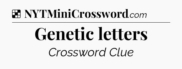 Solution: Genetic letters - NYT Crossword