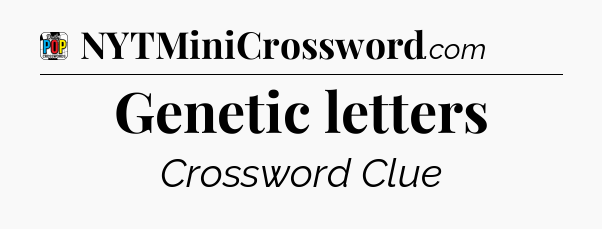 Genetic letters Crossword Clue