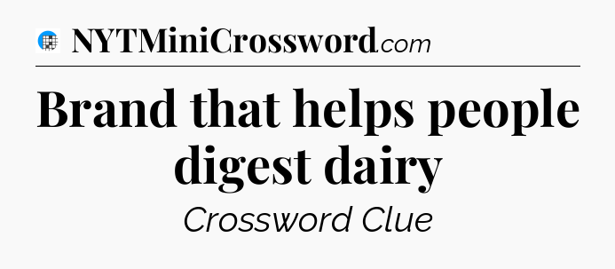 Brand that helps people digest dairy Crossword Clue