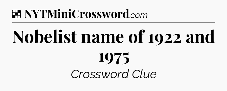 Solution: Nobelist name of 1922 and 1975 - NYT Crossword