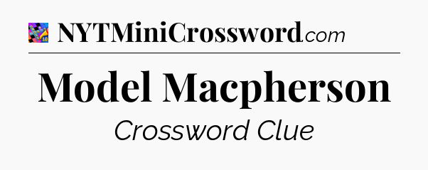 Model Macpherson Crossword Clue