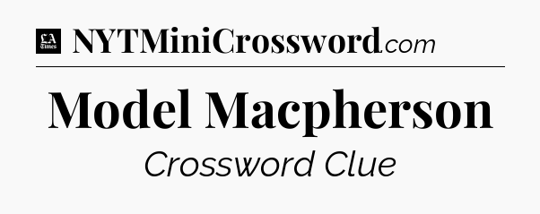 Model Macpherson - LA Times Crossword