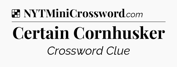Solution: Certain Cornhusker - NYT Crossword