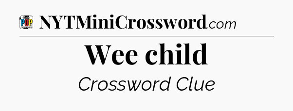 Wee child Crossword Clue