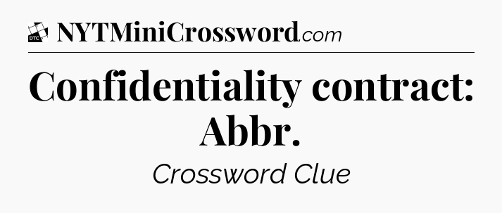 Confidentiality contract: Abbr - Daily Themed Classic Crossword
