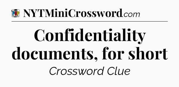 Confidentiality documents, for short Crossword Clue