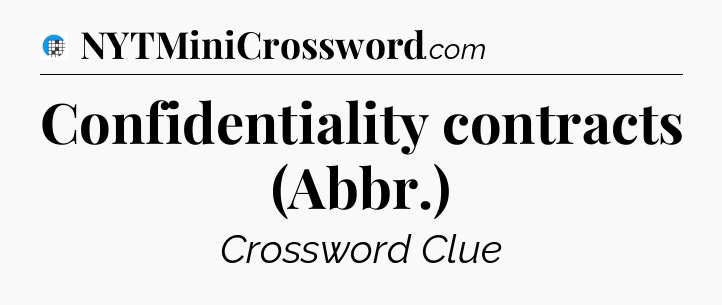 Confidentiality contracts (Abbr.) Crossword Clue