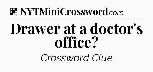 Solution: Drawer at a doctor's office - NYT Crossword