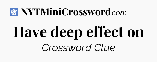 Have deep effect on Puzzle Page Crossword Clue
