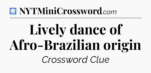 Lively dance of Afro-Brazilian origin Puzzle Page Crossword Clue