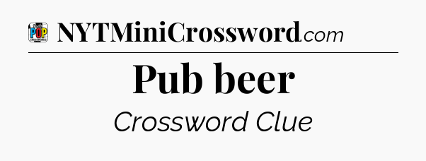 Pub beer Crossword Clue