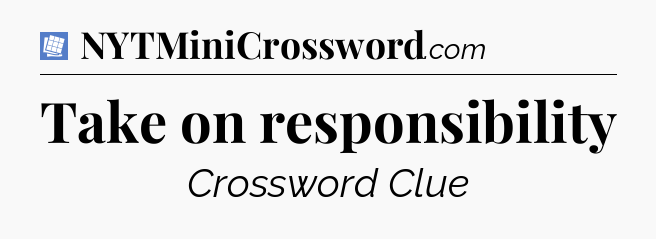 Take on responsibility Puzzle Page Crossword Clue