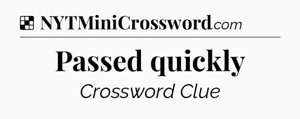 Solution: Passed quickly - NYT Crossword