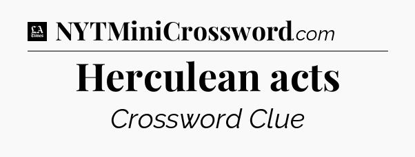 Herculean acts - LA Times Crossword