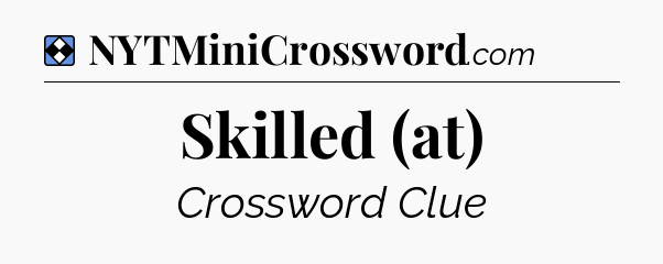 Solution: Skilled (at) - NYT Mini Crossword