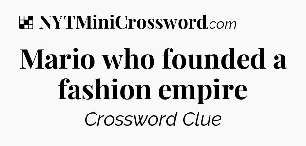 Solution: Mario who founded a fashion empire - NYT Crossword