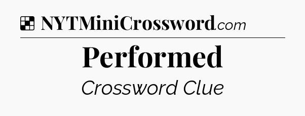 Solution: Performed - NYT Crossword