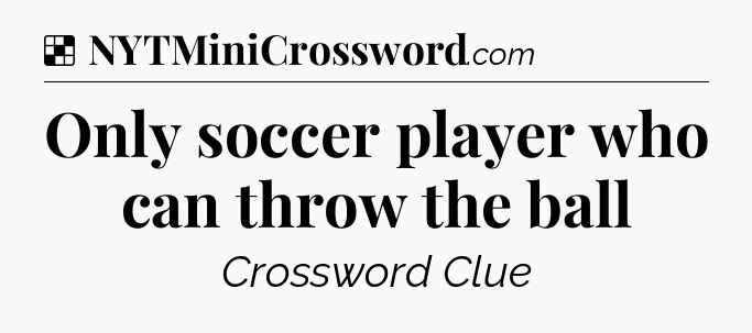 Solution: Only soccer player who can throw the ball - NYT Crossword