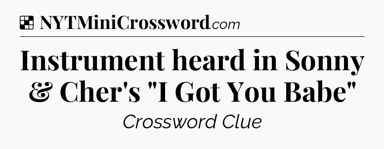 Solution: Instrument heard in Sonny & Cher's 