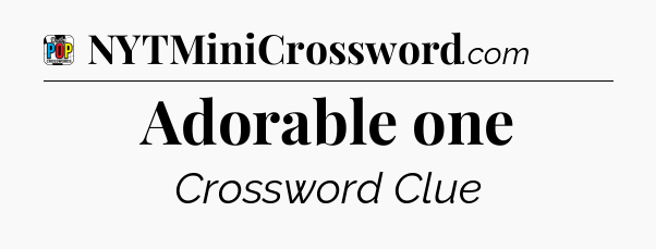 Adorable one Crossword Clue