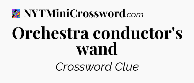 Orchestra conductor's wand Crossword Clue
