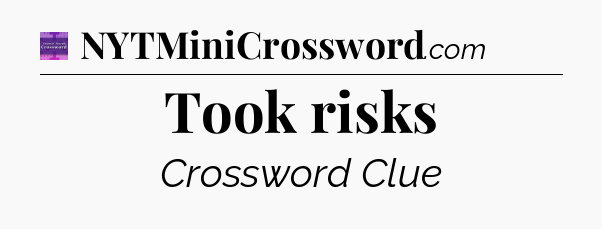 Took risks - Thomas Joseph Crossword